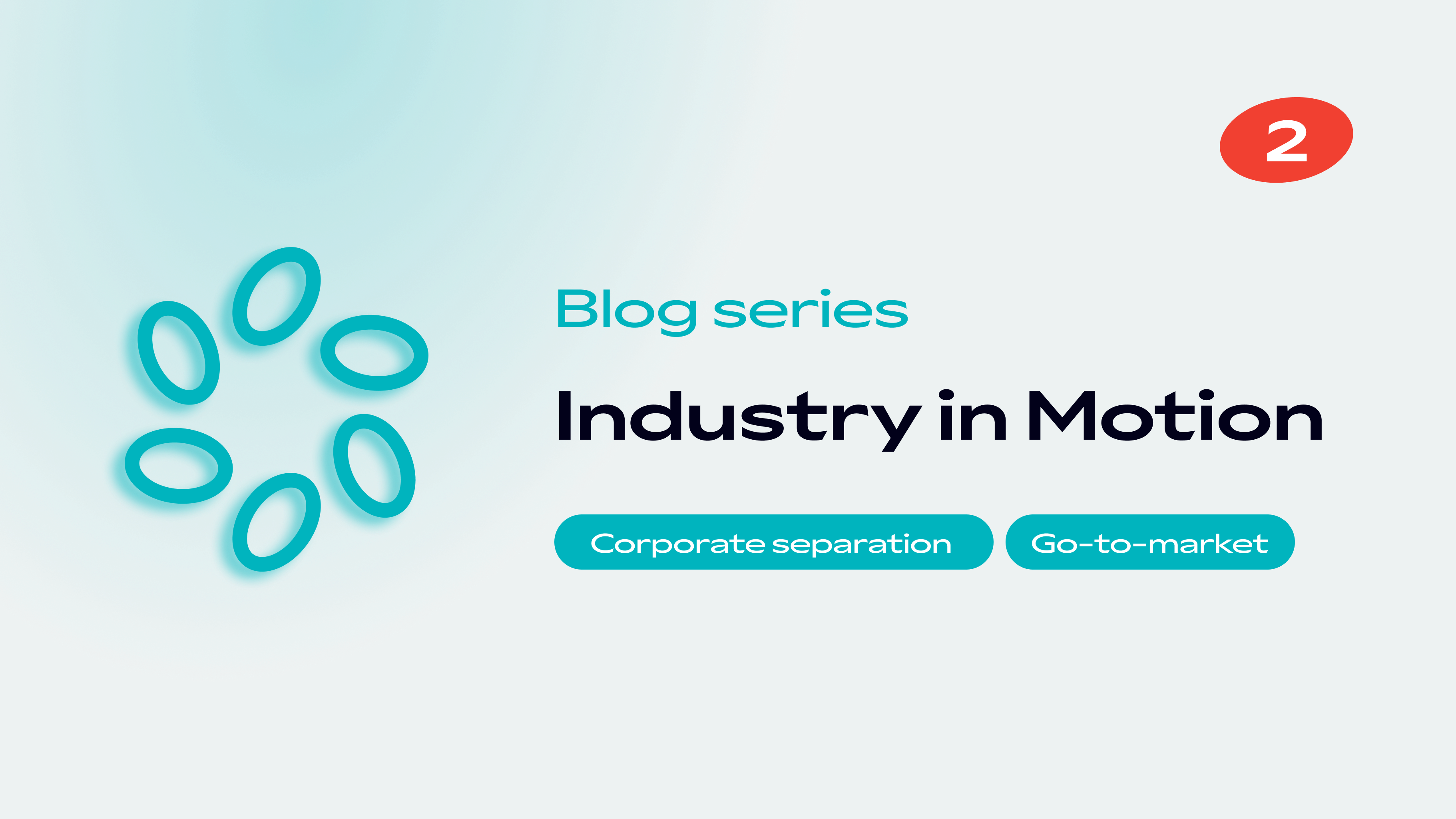 Blog 02 - Why corporate separation calls for a go-to-market strategy review