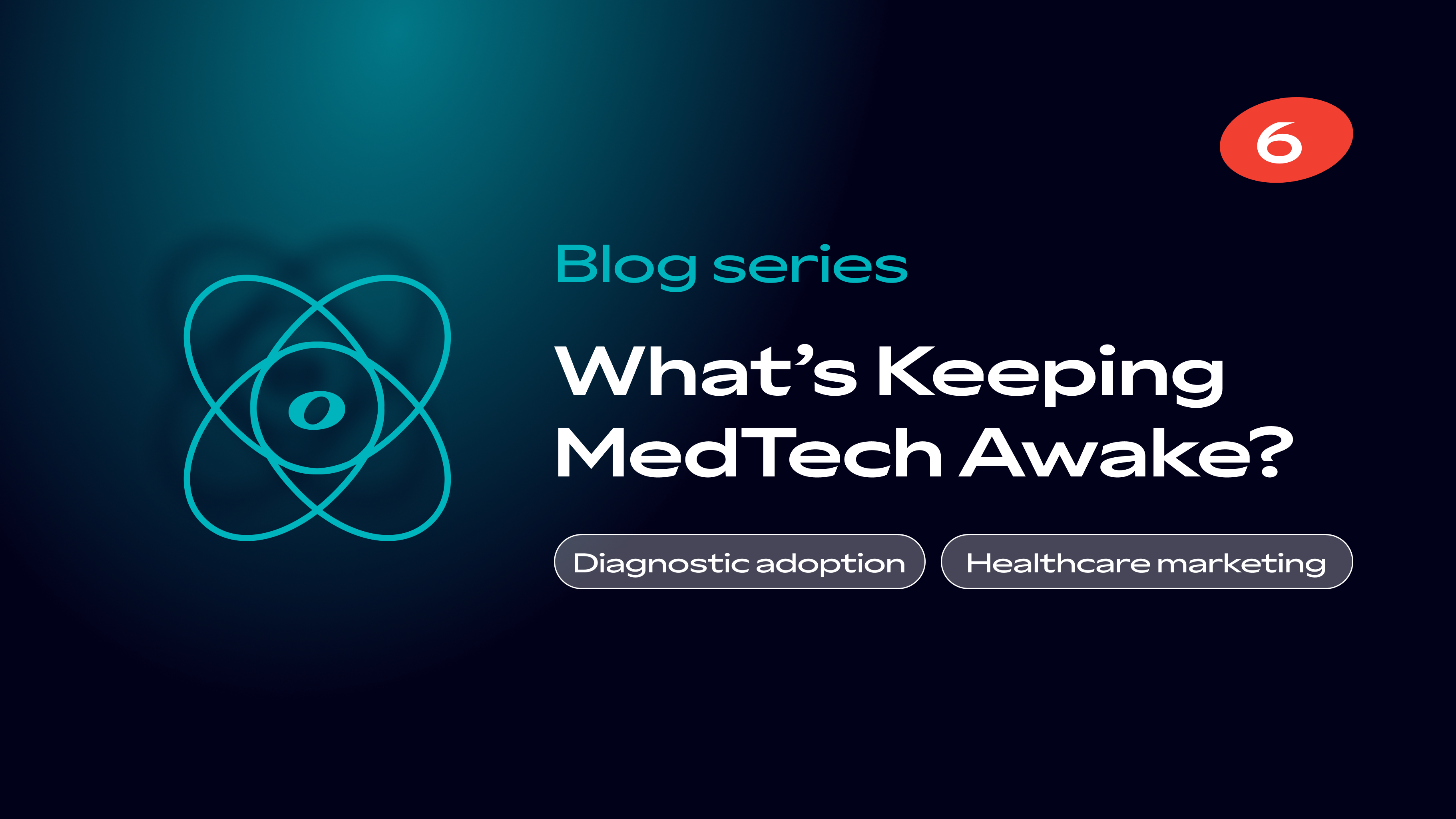What’s Keeping MedTech Awake? #6